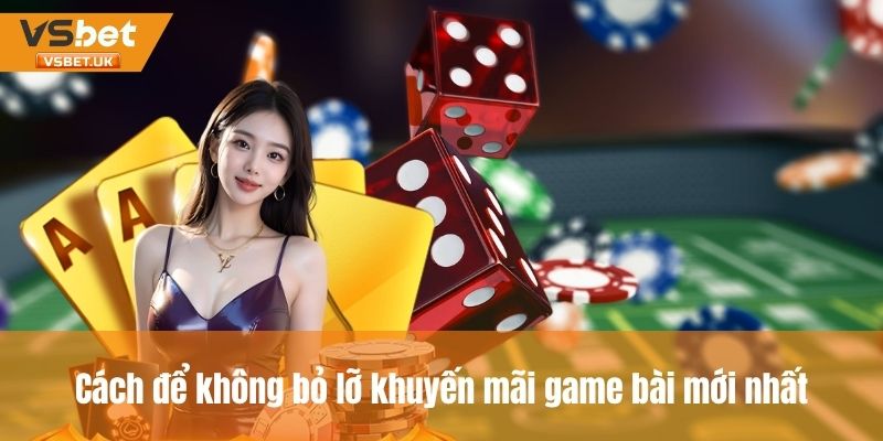 Hướng dẫn cách để không bỏ lỡ khuyến mãi từ game bài