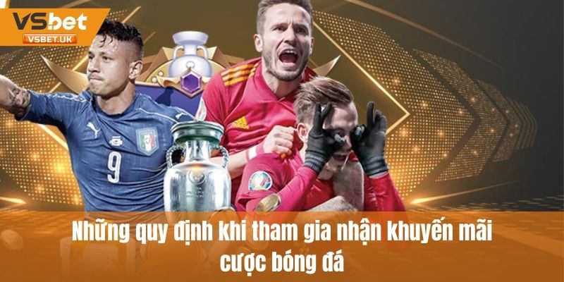 Quy định khi tham gia nhận khuyến mãi cược bóng đá