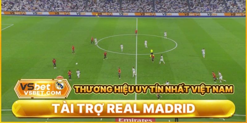 Vsbet tài trợ CLB Real Madrid mang lại nhiều giá trị đỉnh cao
